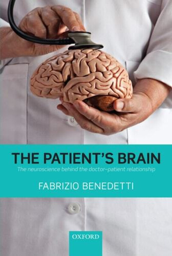 The Patient's Brain: The neuroscience behind the doctor-patient relationship av Fabrizio Benedetti (Paperback)