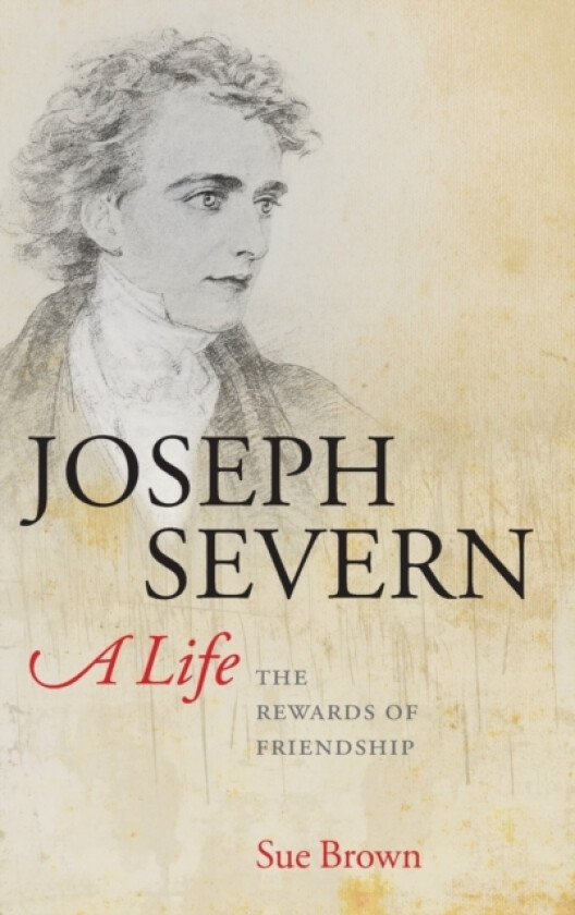 Joseph Severn, A Life av Sue Brown (Hardcover)