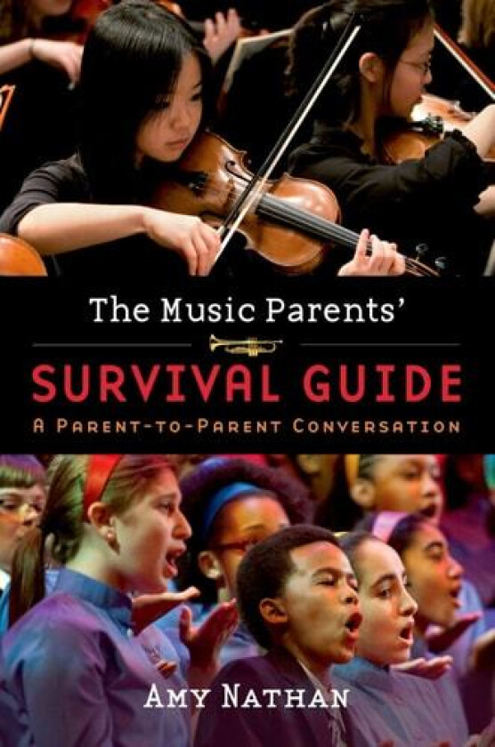 The Music Parents' Survival Guide: A Parent-to-Parent Conversation av Amy Nathan (Hardcover)