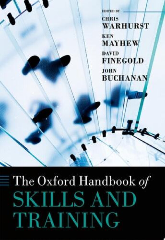 The Oxford Handbook of Skills and Training av Chris Warhurst, Ken Mayhew, David Finegold (Hardcover)