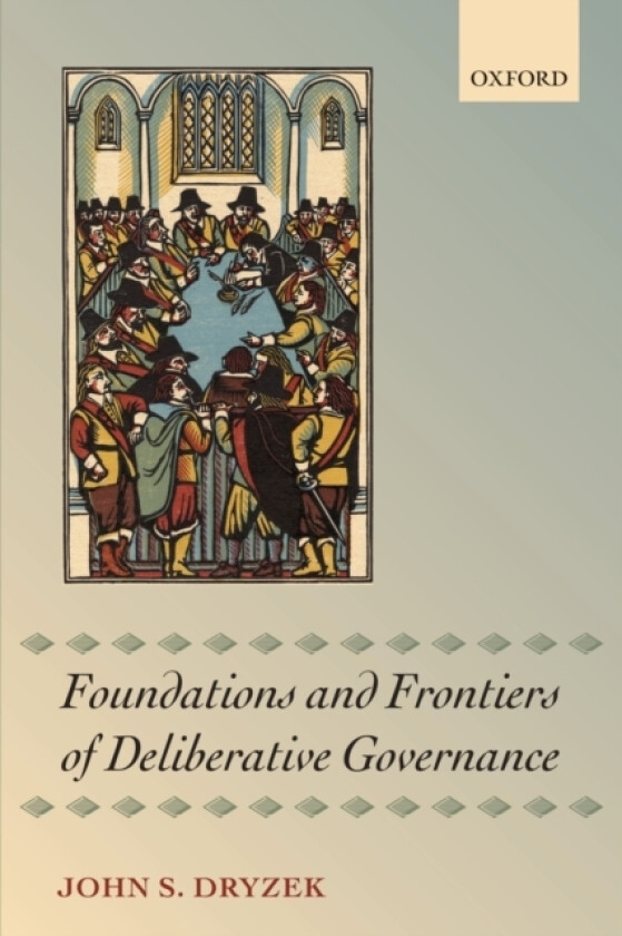 Foundations and Frontiers of Deliberative Governance av John S. Dryzek (Paperback)