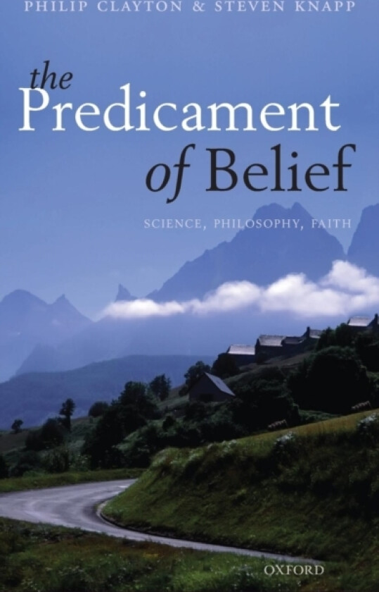The Predicament of Belief av Philip Clayton, Steven Knapp (Hardcover)
