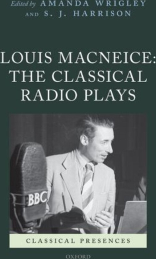 Louis MacNeice: The Classical Radio Plays av Amanda Wrigley, S.J. Harrison (Hardcover)