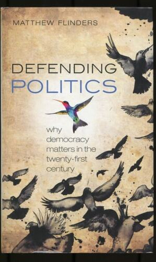 Defending Politics av Matthew Flinders (Hardcover)