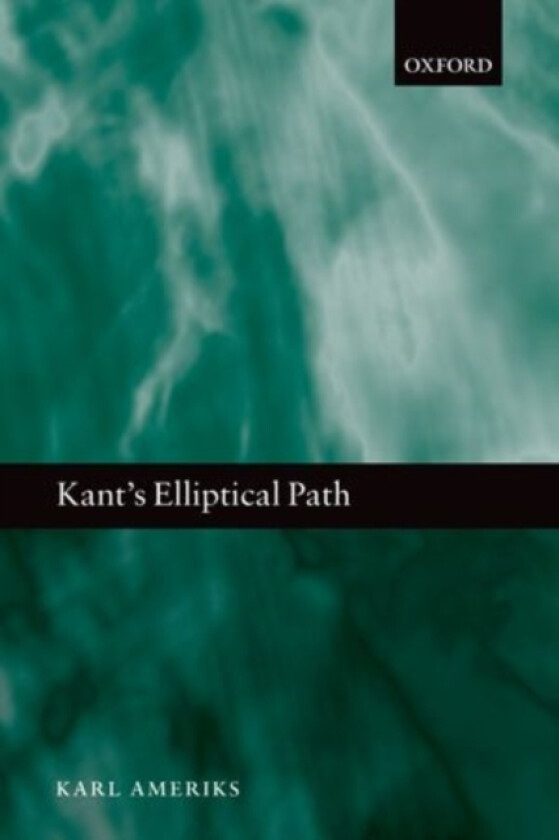 Kant's Elliptical Path av Karl Ameriks (Hardcover)