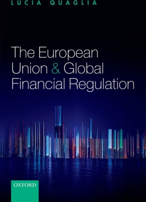The European Union and Global Financial Regulation av Lucia Quaglia (Hardcover)