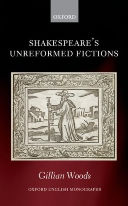 Shakespeare's Unreformed Fictions av Gillian Woods (Hardcover)