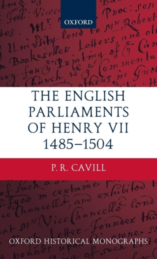 The English Parliaments of Henry VII 1485-1504 av P.R. Cavill (Hardcover)