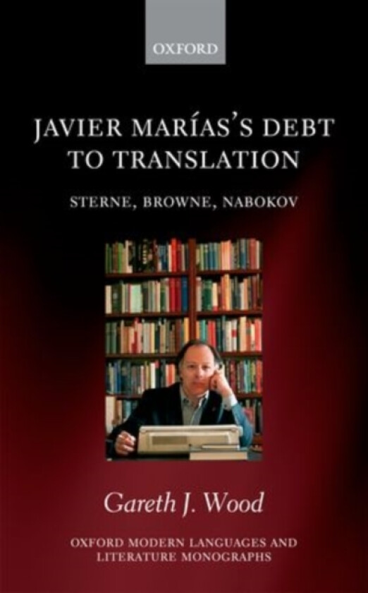 Javier Marias's Debt to Translation av Gareth J. Wood (Hardcover)
