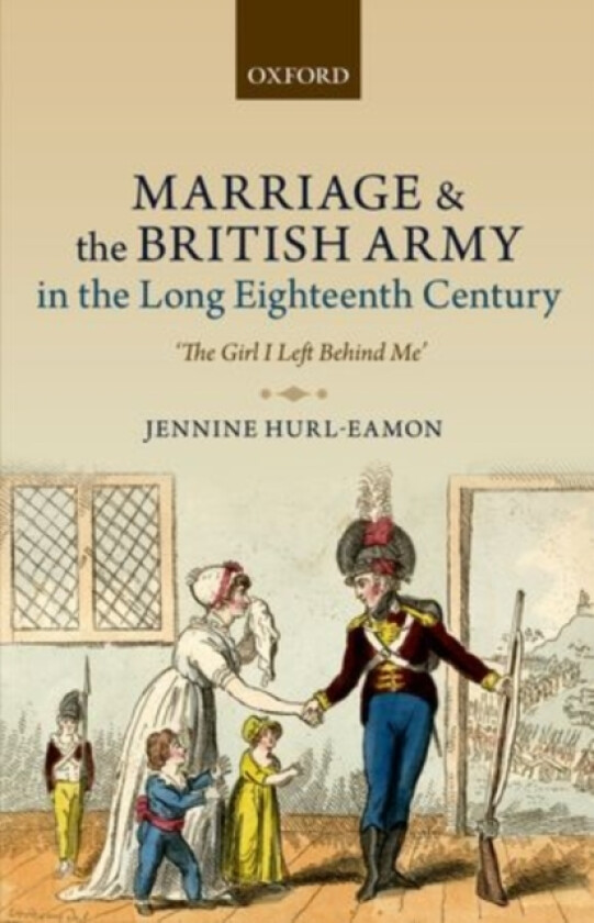 Marriage and the British Army in the Long Eighteenth Century av Jennine Hurl-Eamon (Hardcover)