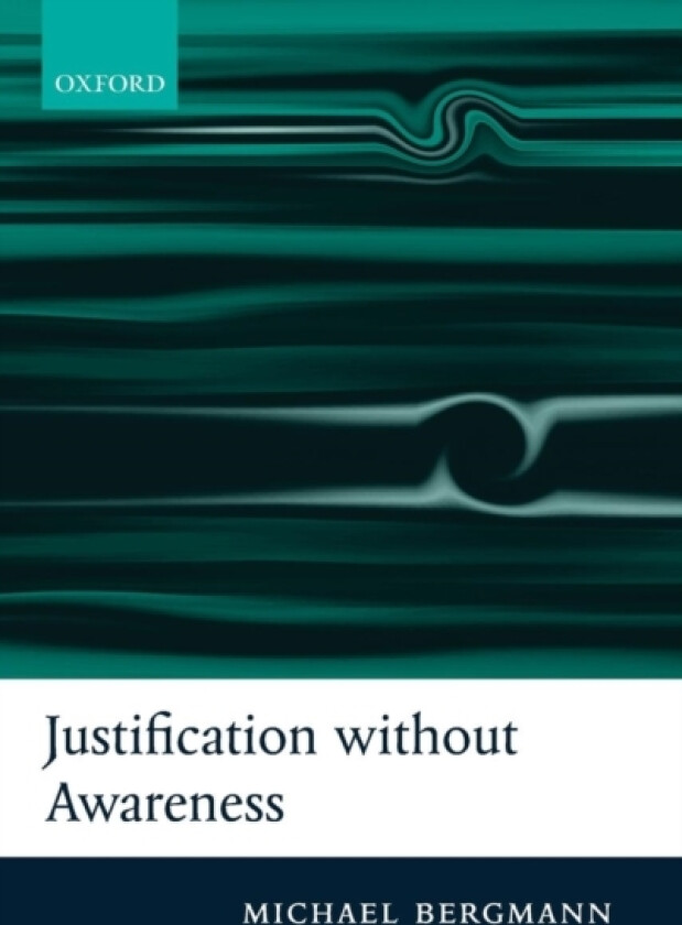 Justification without Awareness av Michael Bergmann (Hardcover)