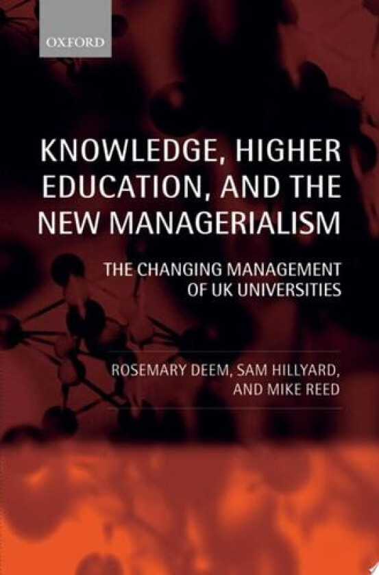 Knowledge, Higher Education, and the New Managerialism av Rosemary Deem, Sam Hillyard, Michael Reed (Hardcover)