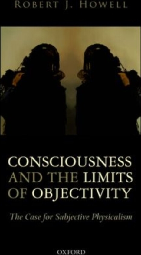 Consciousness and the Limits of Objectivity av Robert J. Howell (Hardcover)