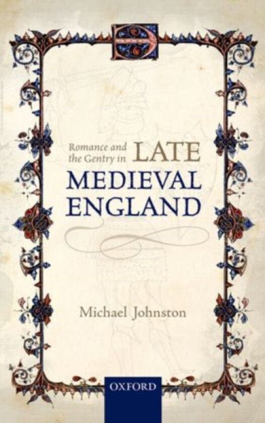 Romance and the Gentry in Late Medieval England av Michael Johnston (Hardcover)