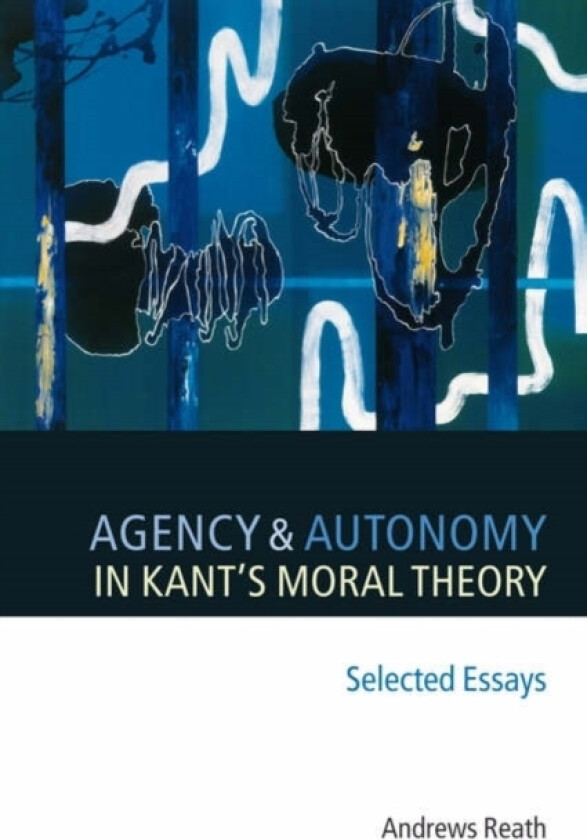 Agency and Autonomy in Kant's Moral Theory av Andrews Reath (Paperback)