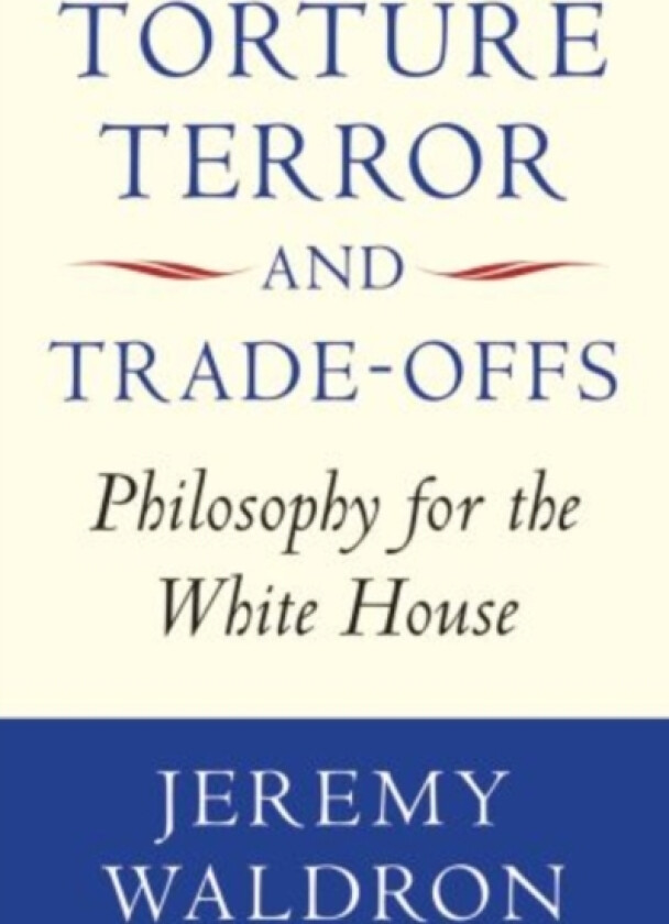 Torture, Terror, and Trade-Offs av Jeremy Waldron (Paperback)