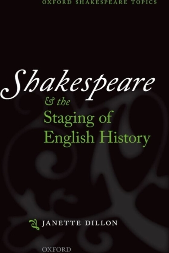 Shakespeare and the Staging of English History av Janette Dillon (Hardcover)