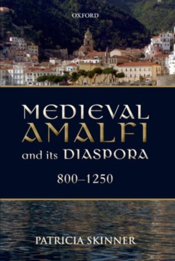 Medieval Amalfi and its Diaspora, 800-1250 av Patricia Skinner (Hardcover)