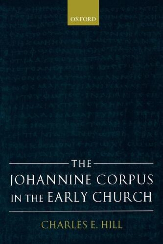 The Johannine Corpus in the Early Church av Charles E. Hill (Paperback)