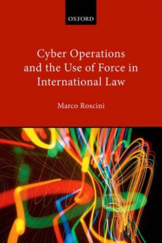 Cyber Operations and the Use of Force in International Law av Marco Roscini (Hardcover)