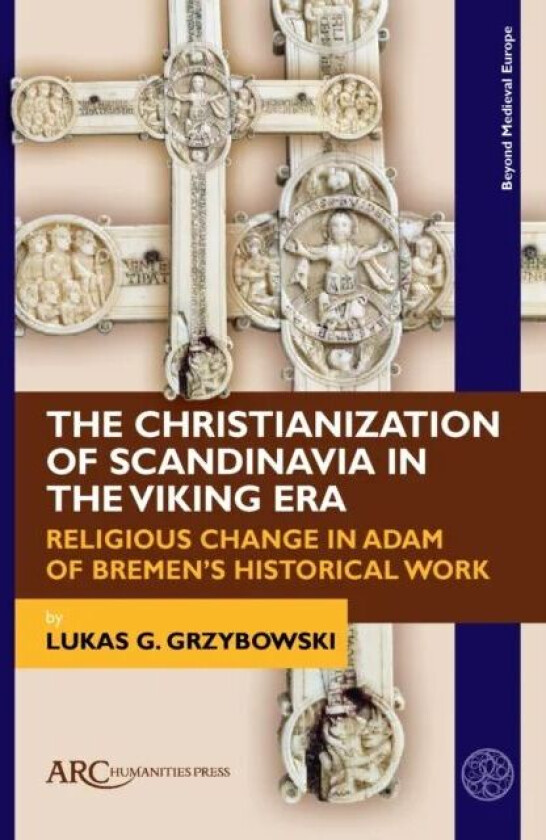 The Christianization of Scandinavia in the Viking Era av Lukas G. Grzybowski