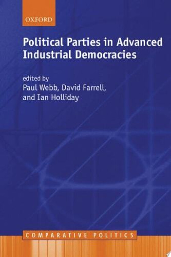 Political Parties in Advanced Industrial Democracies (Comparative Politics) av Paul Webb, David M. Farrell, Ian Holliday (Hardcover)