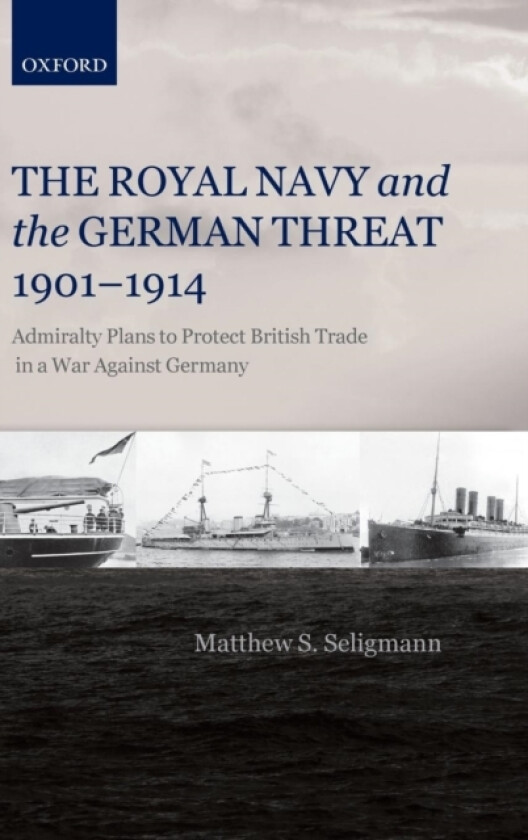 The Royal Navy and the German Threat 1901-1914 av Matthew S. Seligmann (Hardcover)