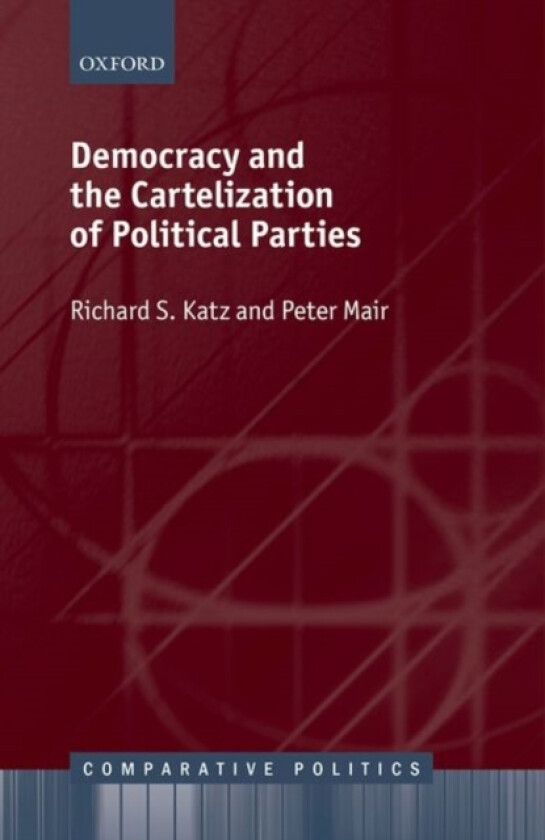 Democracy and the Cartelization of Political Parties av Richard S. Katz, Peter Mair (Hardcover)