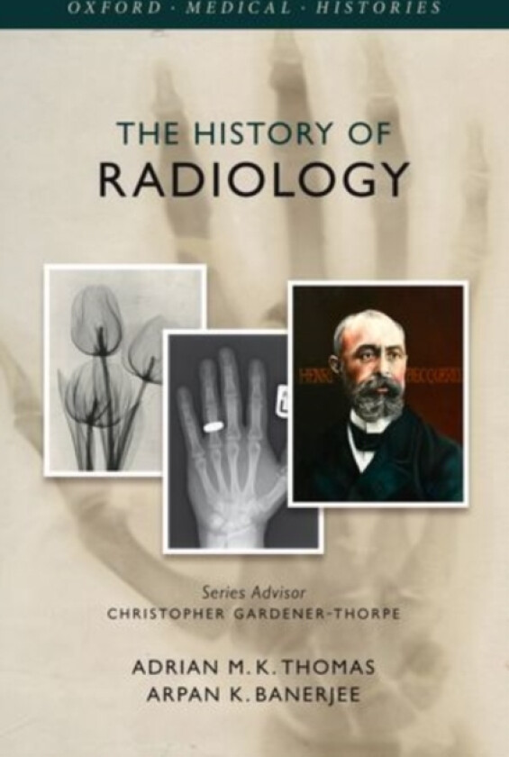 The History of Radiology av Adrian M.K. Thomas, Arpan K. Banerjee (Hardcover)