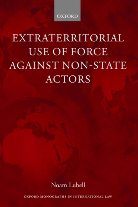 Extraterritorial Use of Force Against Non-State Actors av Noam Lubell (Hardcover)