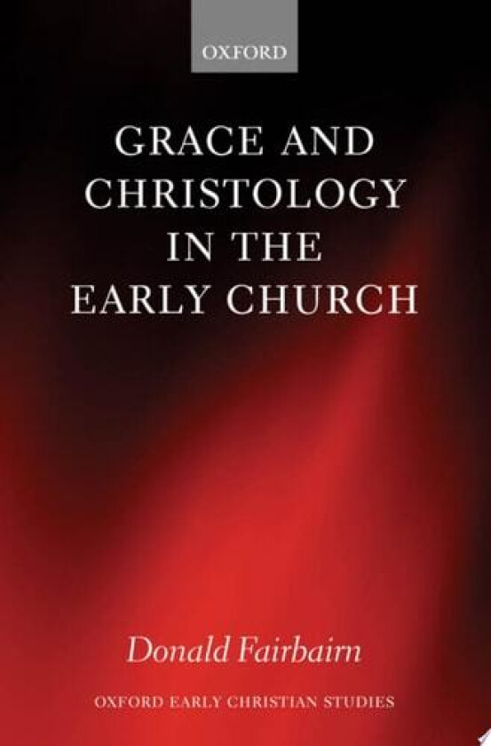 Grace and Christology in the Early Church av Donald Fairbairn (Hardcover)