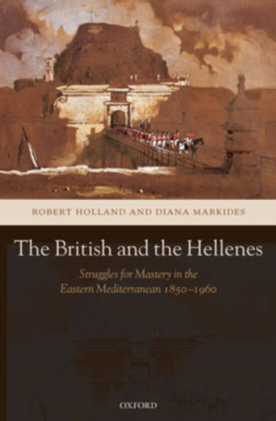 The British and the Hellenes av Robert Holland, Diana Markides (Hardcover)