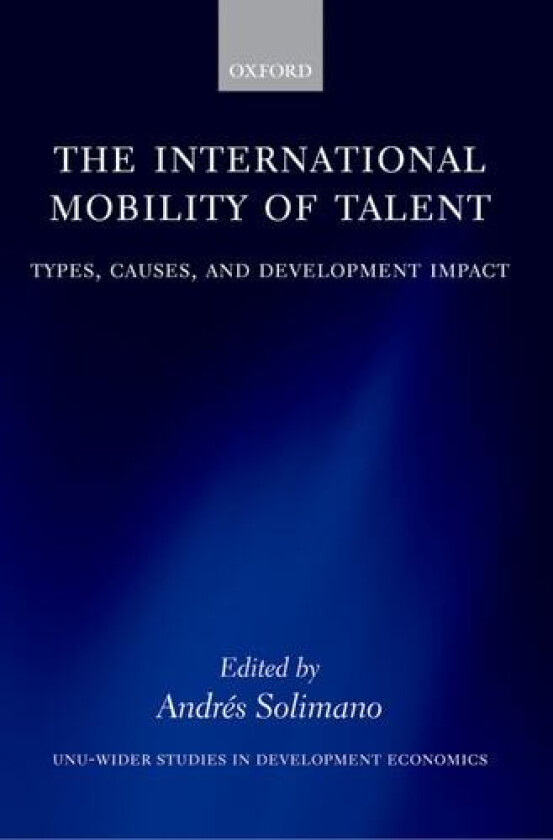 The International Mobility of Talent: Types, Causes, and Development Impact (WIDER Studies in Development Economics) av Andr�s Solimano (Hardcover)
