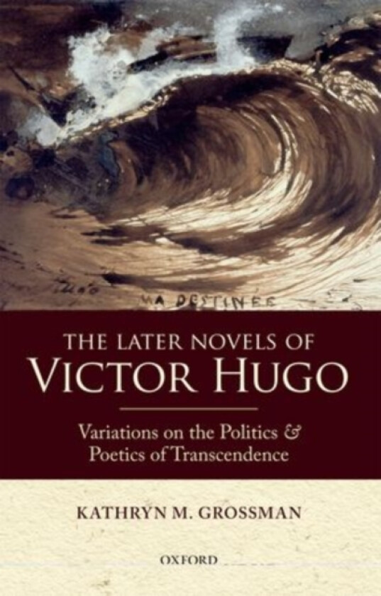 The Later Novels of Victor Hugo av Kathryn M. Grossman (Hardcover)