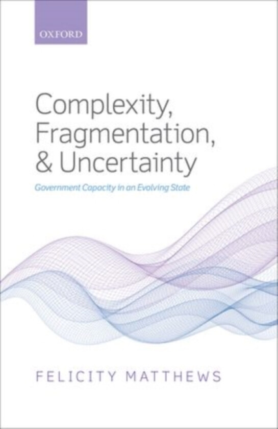 Complexity, Fragmentation, and Uncertainty av Felicity Matthews (Hardcover)