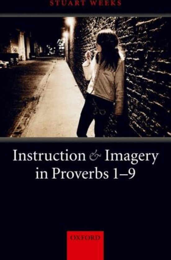 Instruction and Imagery in Proverbs 1-9 av Stuart Weeks (Hardcover)