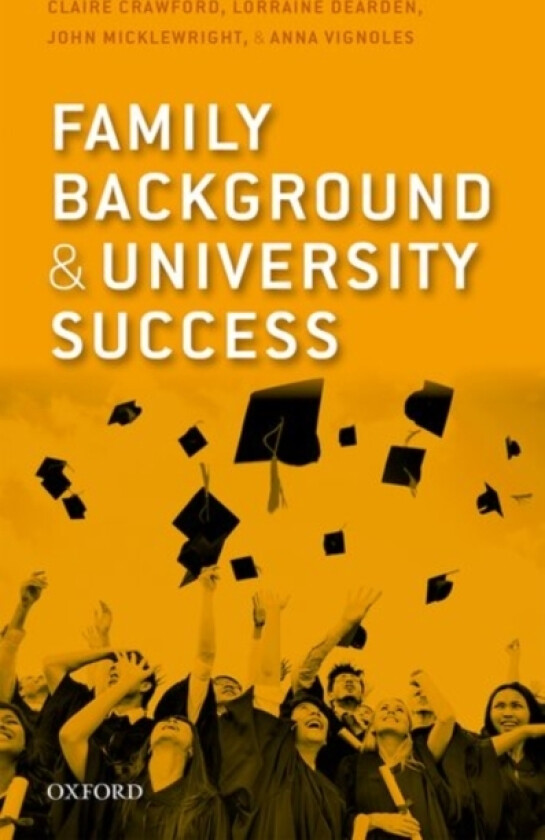 Family Background and University Success av Claire Crawford, Lorraine Dearden, John Micklewright (Hardcover)