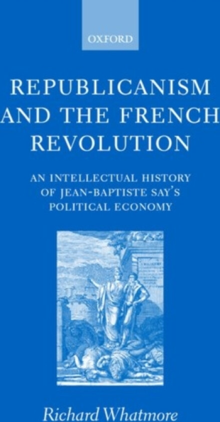 Republicanism and the French Revolution av Richard Whatmore (Hardcover)