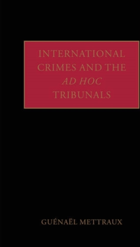 International Crimes and the Ad Hoc Tribunals av Guenael Mettraux (Paperback)