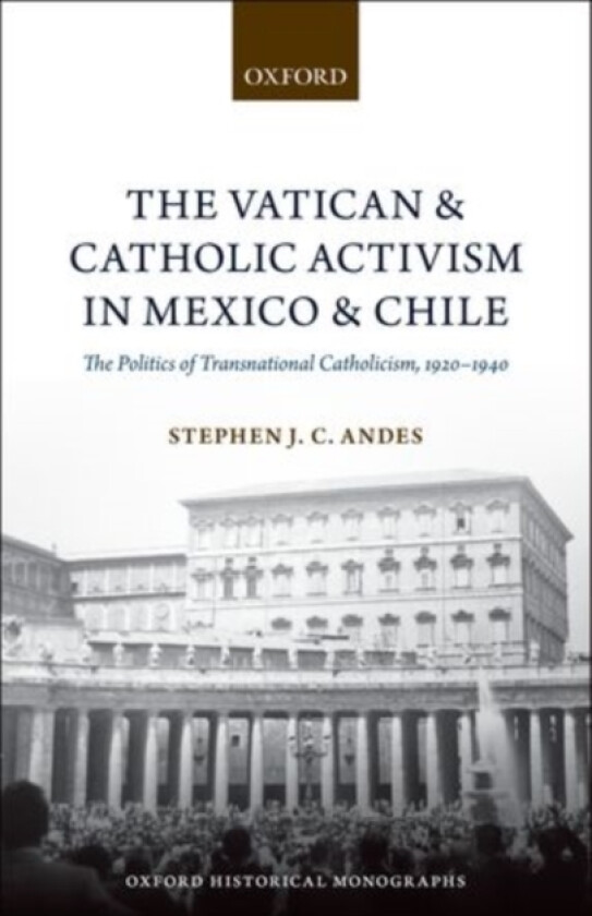 The Vatican and Catholic Activism in Mexico and Chile av Stephen J.C. Andes (Hardcover)