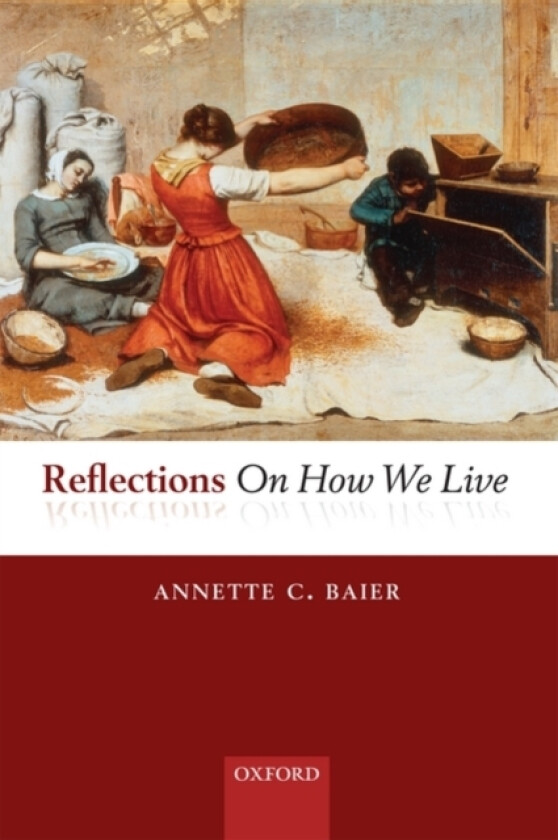 Reflections On How We Live av Annette Baier (Hardcover)
