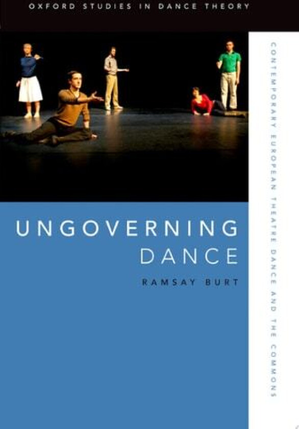 Ungoverning Dance: Contemporary European Theatre Dance and the Commons (Oxford Studies in Dance Theory) av Ramsay Burt (Paperback)