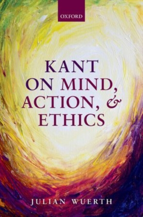 Kant on Mind, Action, and Ethics av Julian Wuerth (Hardcover)
