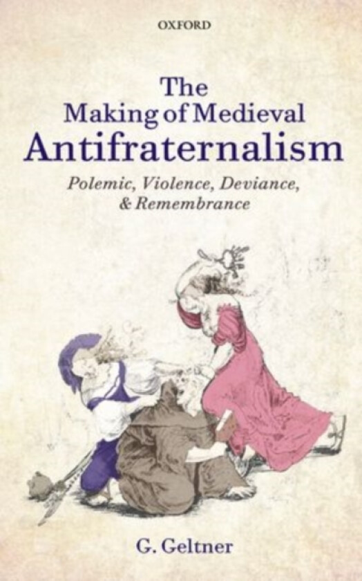 The Making of Medieval Antifraternalism av G. Geltner (Hardcover)