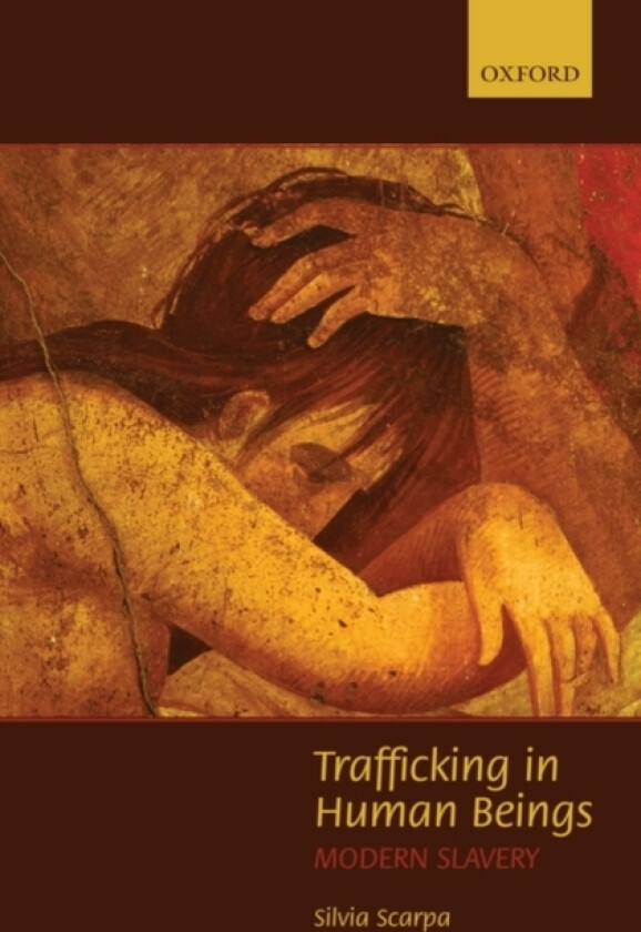 Trafficking in Human Beings av Silvia for the Academic Year 2007-2008 and Research Fellow at the Sant'Anna School of Advanced Study of Pisa (Italy)) Scarpa (Hardcover)