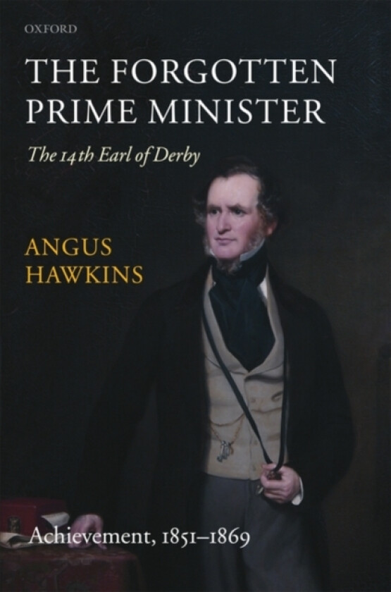 The Forgotten Prime Minister: The 14th Earl of Derby av Angus Hawkins (Hardcover)