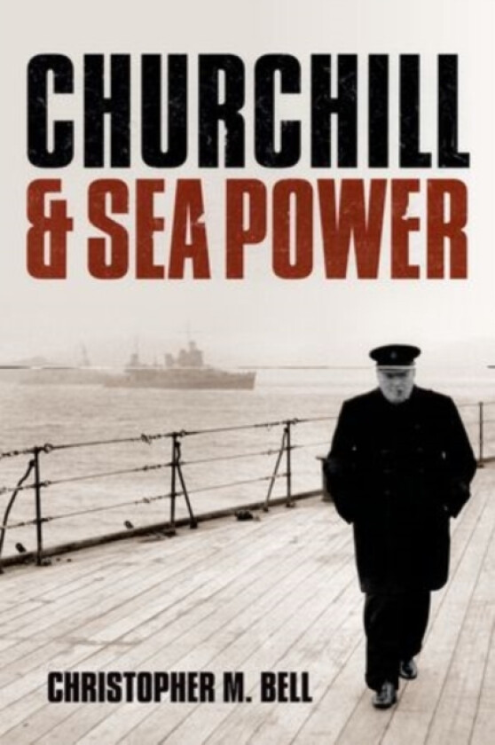 Churchill and Sea Power av Christopher M. Bell (Paperback)