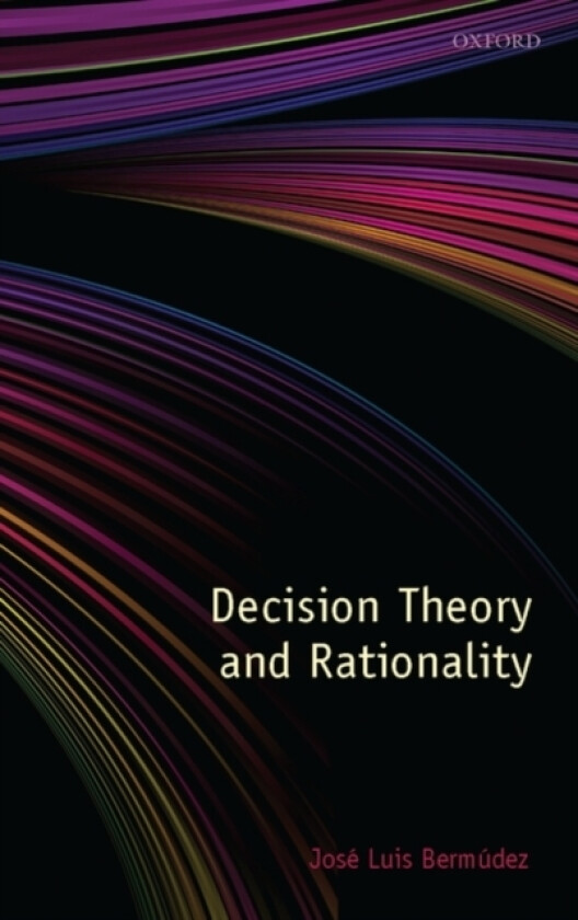 Decision Theory and Rationality av Jose Luis Bermudez (Hardcover)