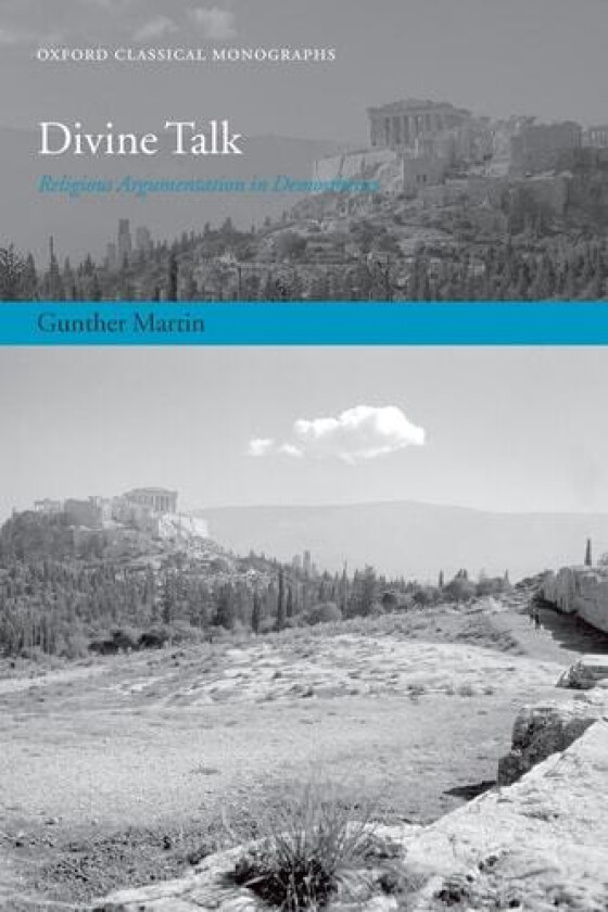Divine Talk: Religious Argumentation in Demosthenes (Oxford Classical Monographs) av Gunther Martin (Hardcover)