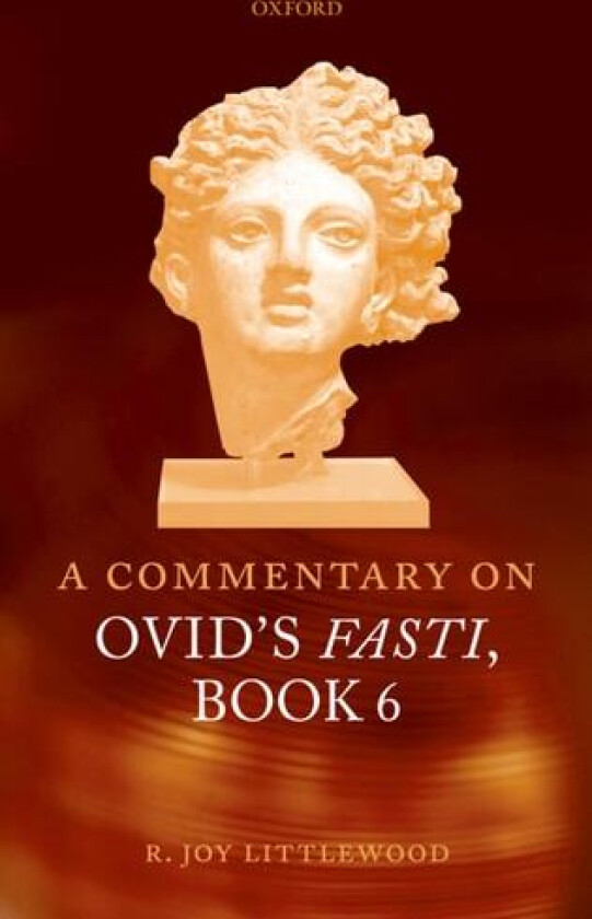 A Commentary on Ovid's Fasti, Book 6 av R.Joy Littlewood (Hardcover)